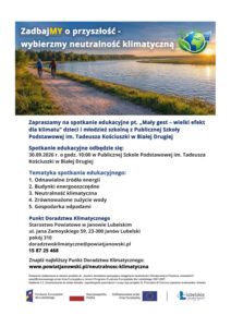 Read more about the article Zapraszamy na spotkanie edukacyjne pt. „Mały gest – wielki efekt dla klimatu” dzieci i młodzież szkolną z Publicznej Szkoły Podstawowej im. Tadeusza Kościuszki w Białej Drugiej w dniu 30.09.2026 r. o godz. 10:00
