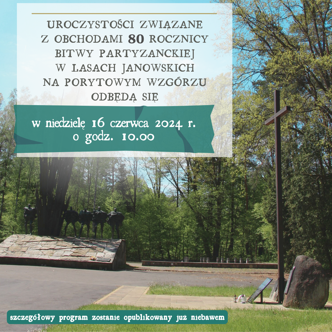 80 rocznica Bitwy Partyzanckiej w Lasach Janowskich na Porytowym Wzgórzu – 16 czerwca 2024 r. godz.10.00